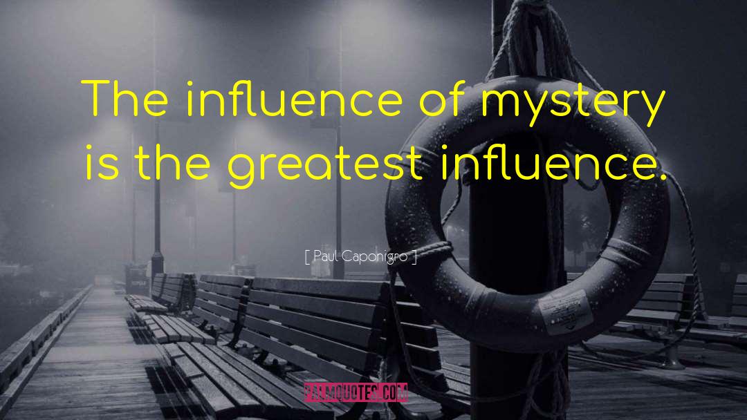 Paul Caponigro Quotes: The influence of mystery is