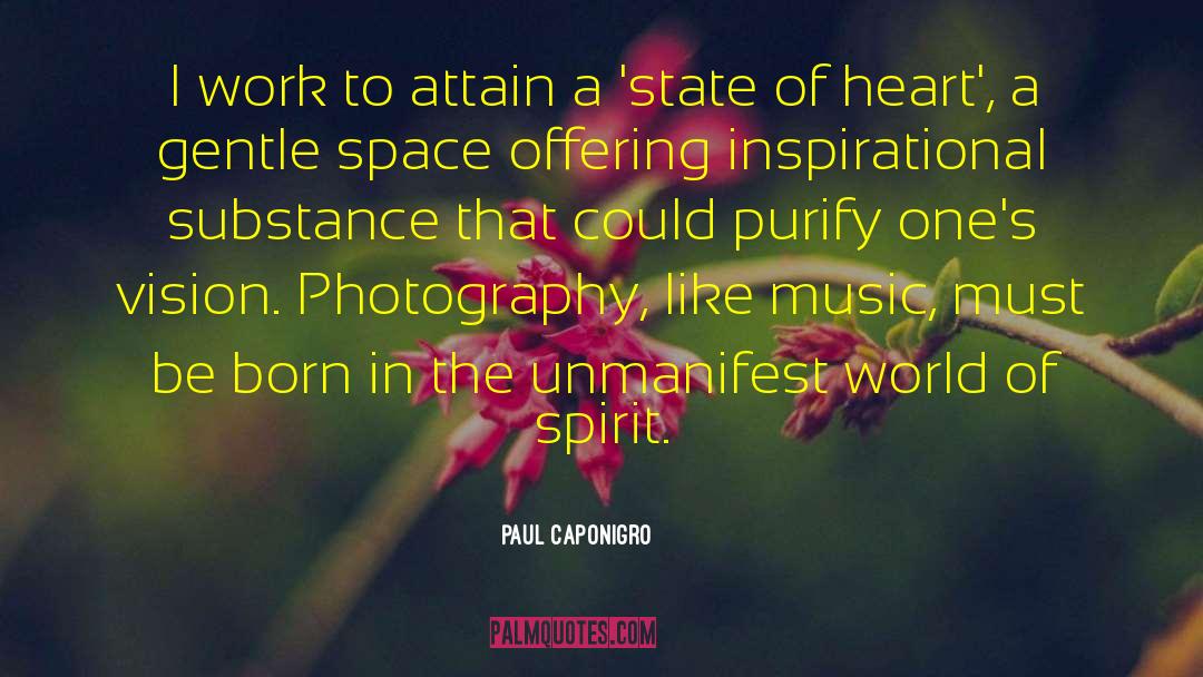 Paul Caponigro Quotes: I work to attain a