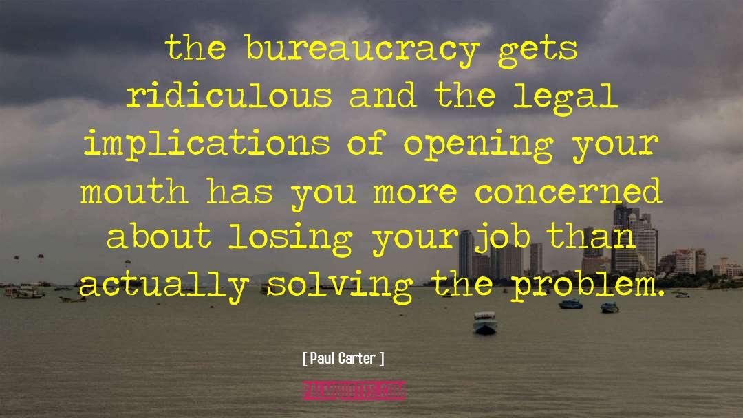 Paul Carter Quotes: the bureaucracy gets ridiculous and