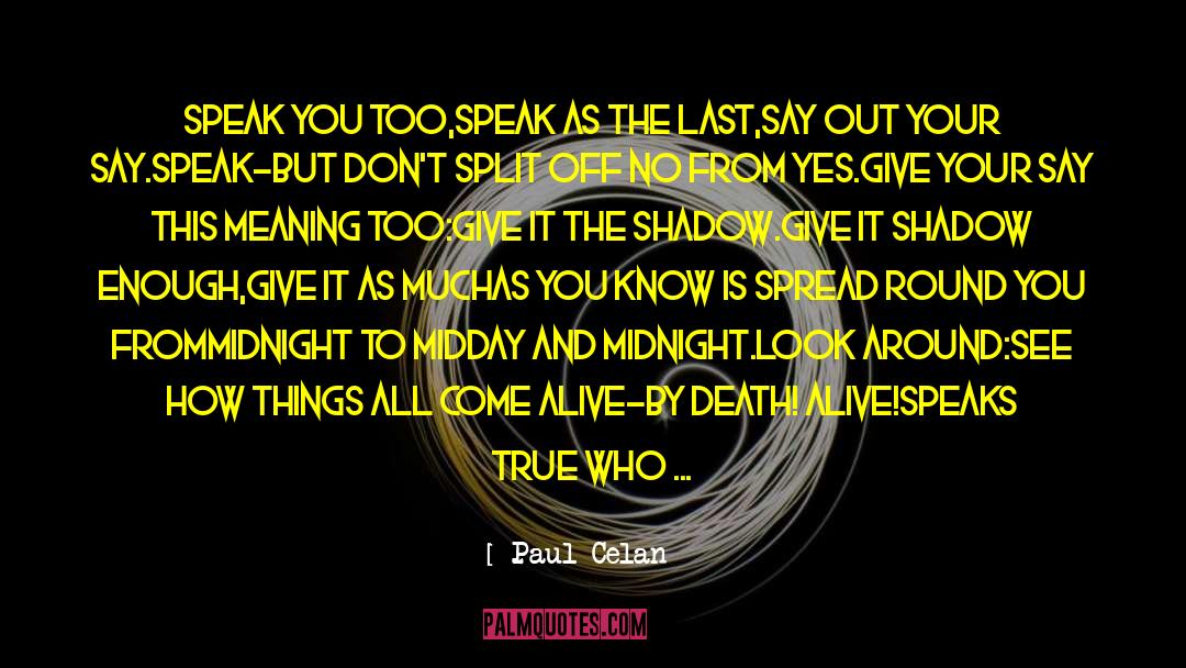 Paul Celan Quotes: Speak you too,<br />speak as