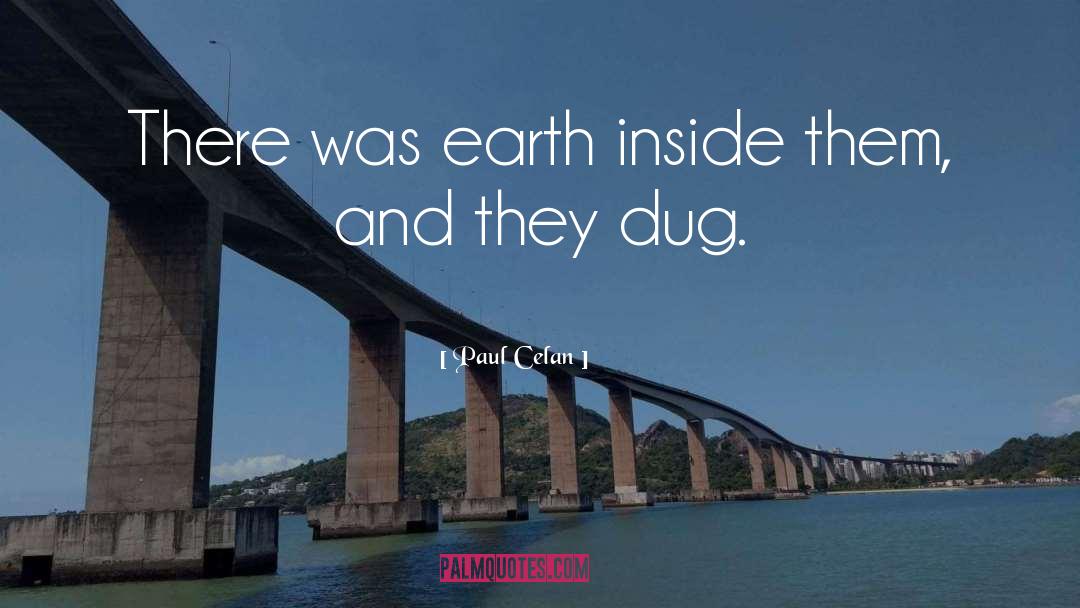 Paul Celan Quotes: There was earth inside them,