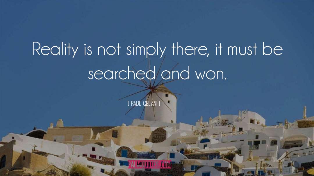 Paul Celan Quotes: Reality is not simply there,