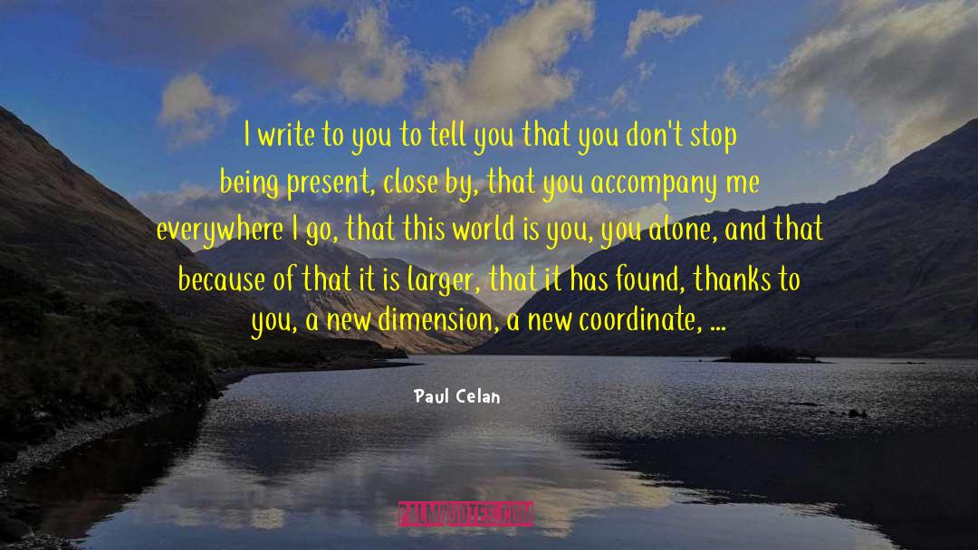 Paul Celan Quotes: I write to you to