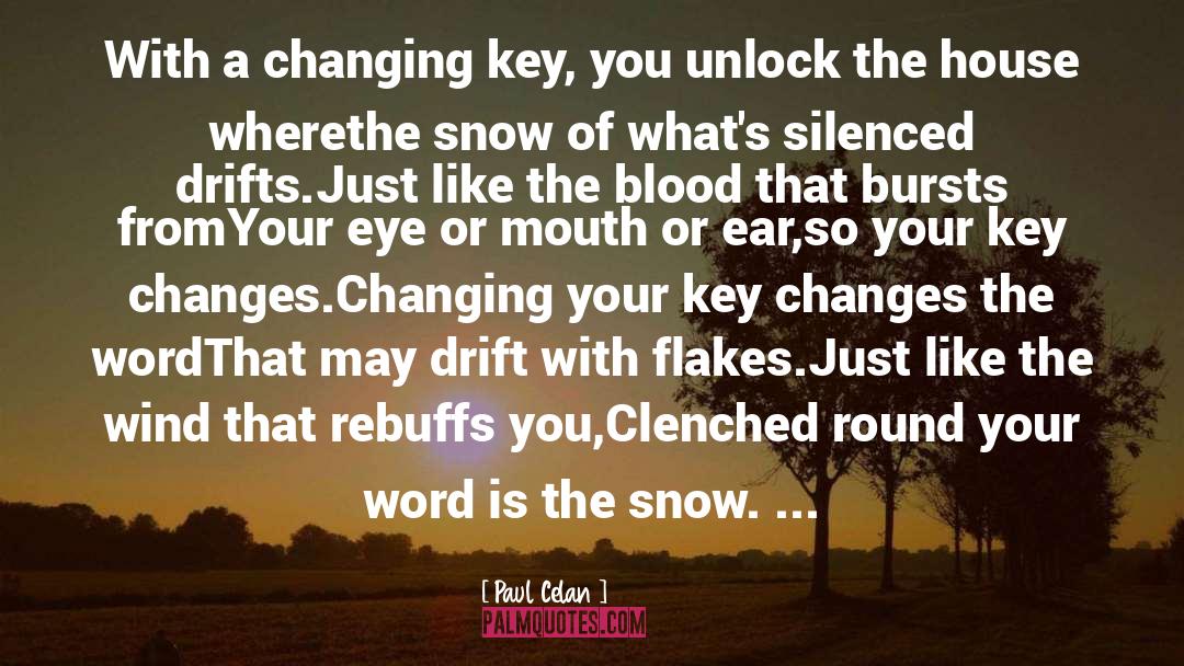 Paul Celan Quotes: With a changing key, <br>you