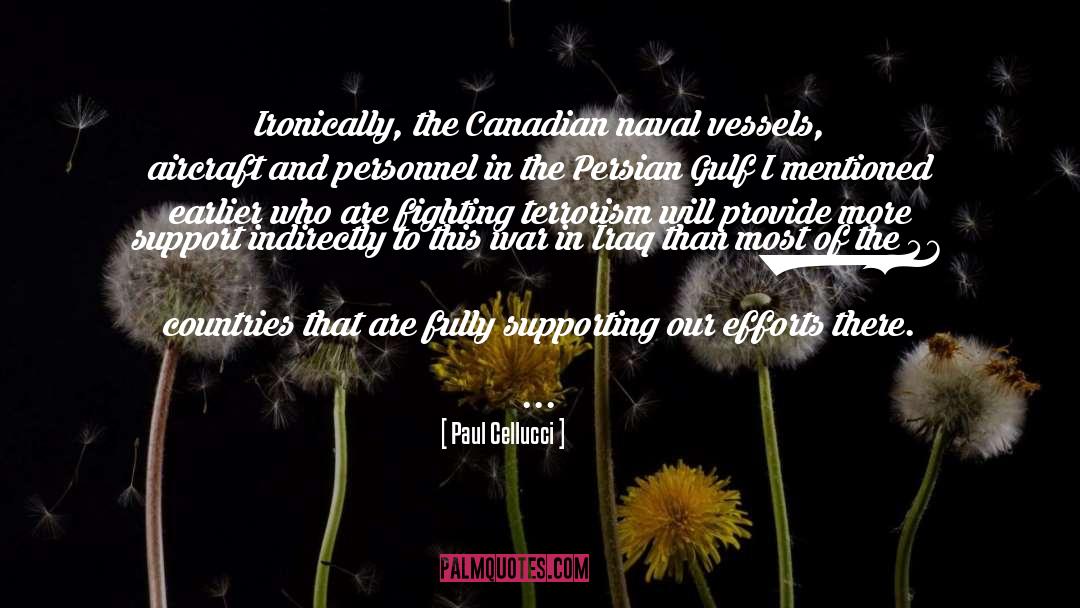 Paul Cellucci Quotes: Ironically, the Canadian naval vessels,