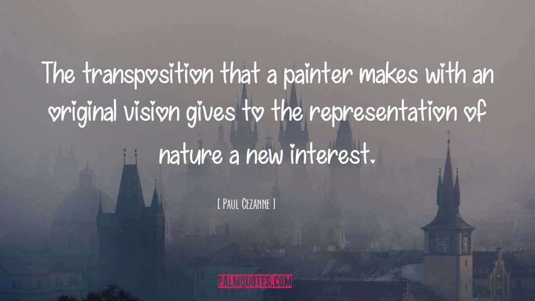 Paul Cezanne Quotes: The transposition that a painter