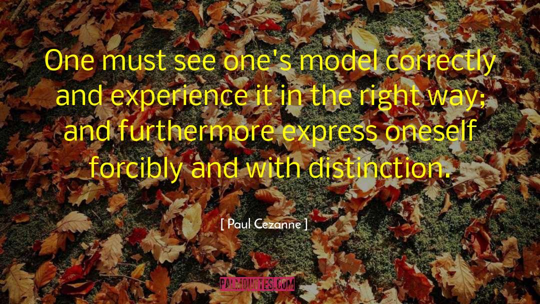 Paul Cezanne Quotes: One must see one's model