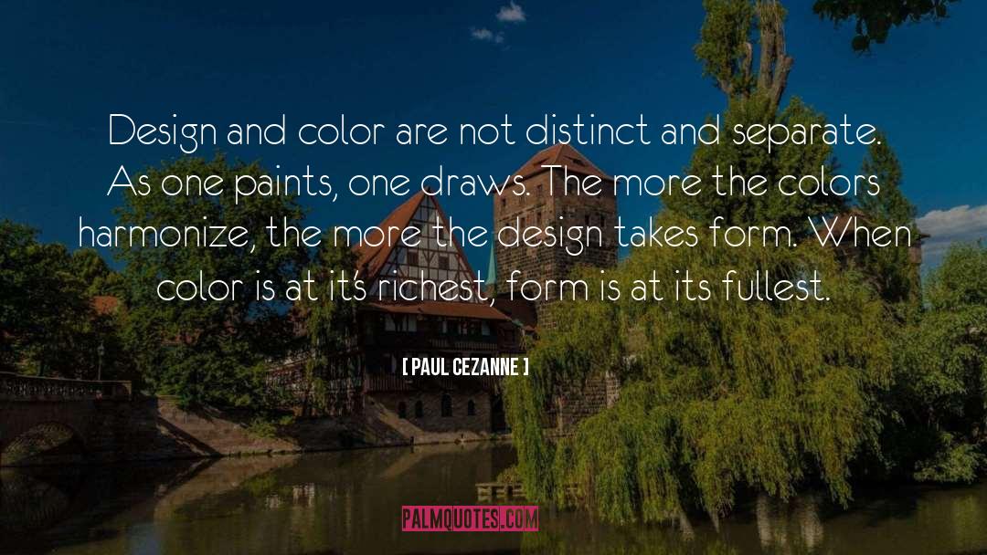 Paul Cezanne Quotes: Design and color are not