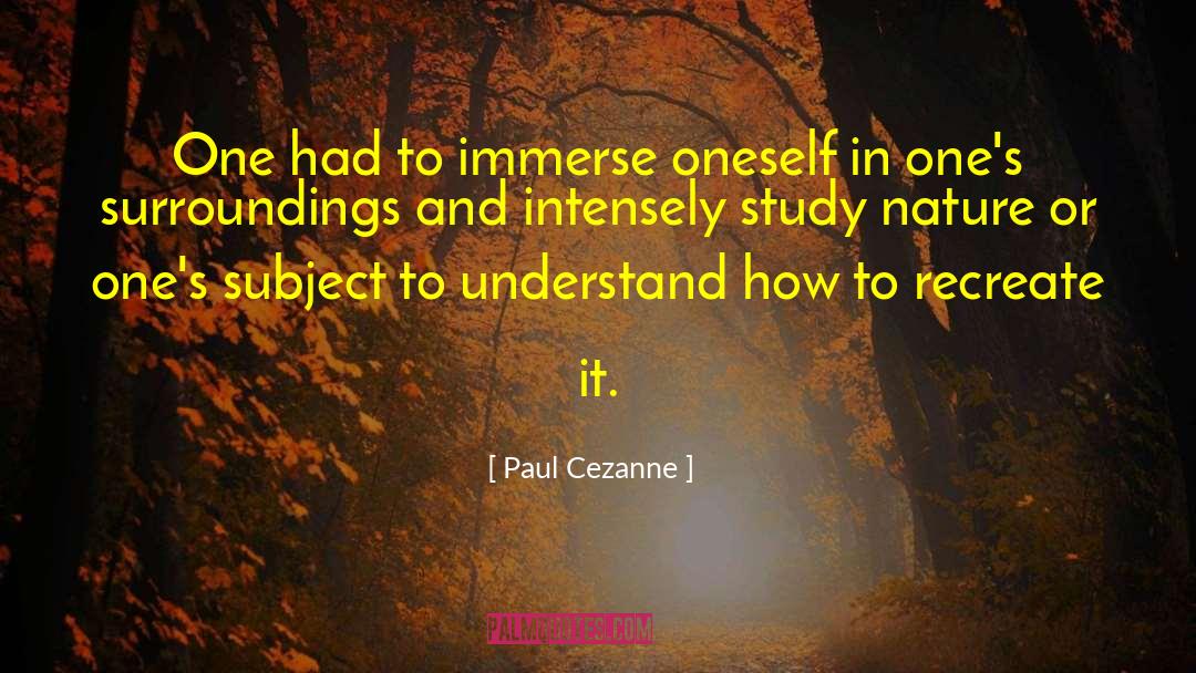 Paul Cezanne Quotes: One had to immerse oneself