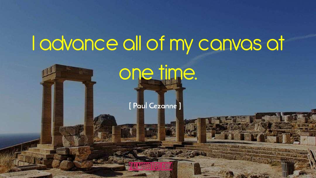 Paul Cezanne Quotes: I advance all of my