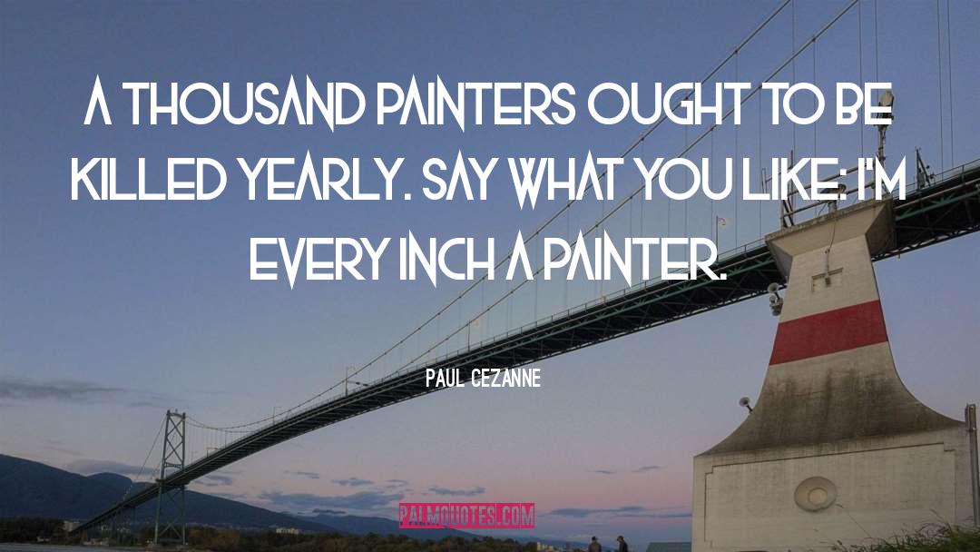 Paul Cezanne Quotes: A thousand painters ought to