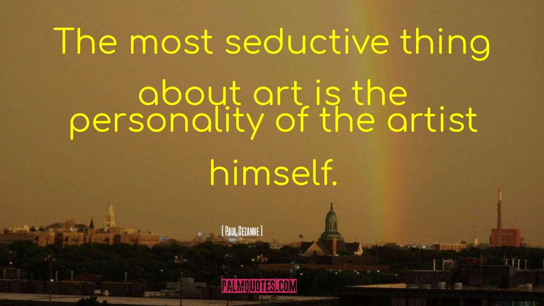 Paul Cezanne Quotes: The most seductive thing about