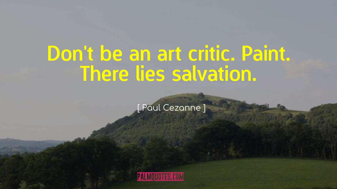 Paul Cezanne Quotes: Don't be an art critic.