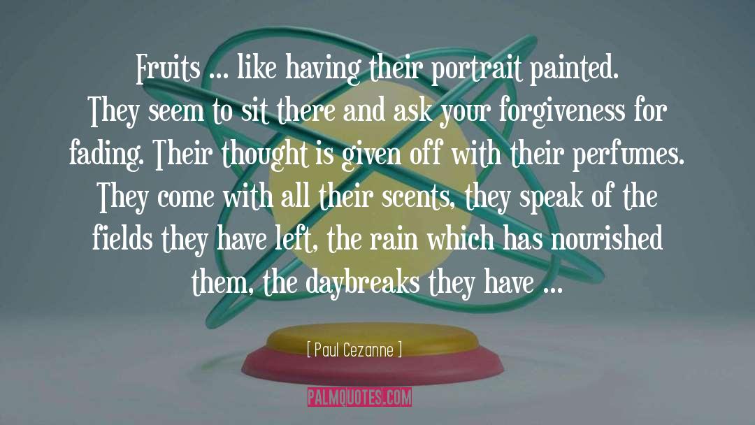 Paul Cezanne Quotes: Fruits ... like having their