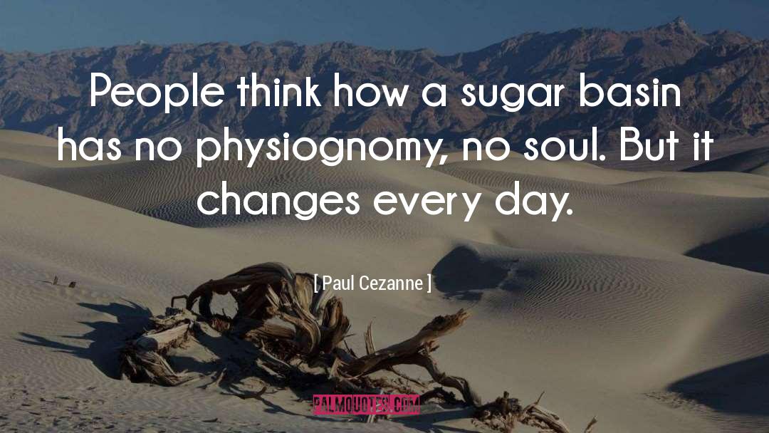 Paul Cezanne Quotes: People think how a sugar