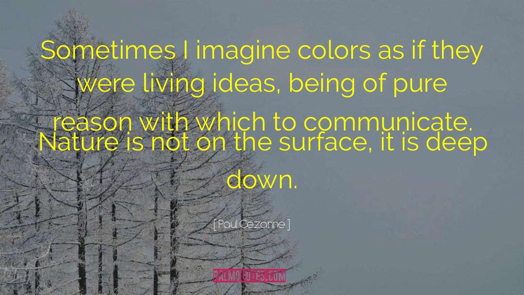 Paul Cezanne Quotes: Sometimes I imagine colors as