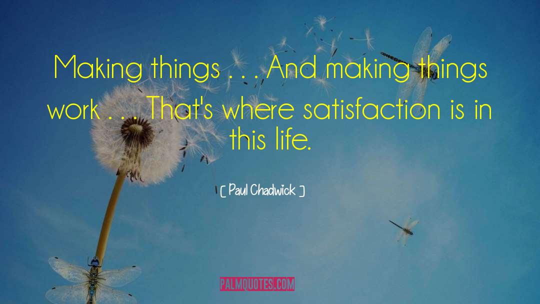 Paul Chadwick Quotes: Making things . . .