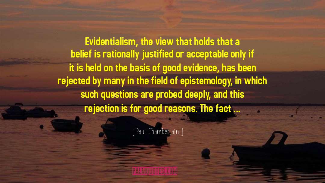 Paul Chamberlain Quotes: Evidentialism, the view that holds