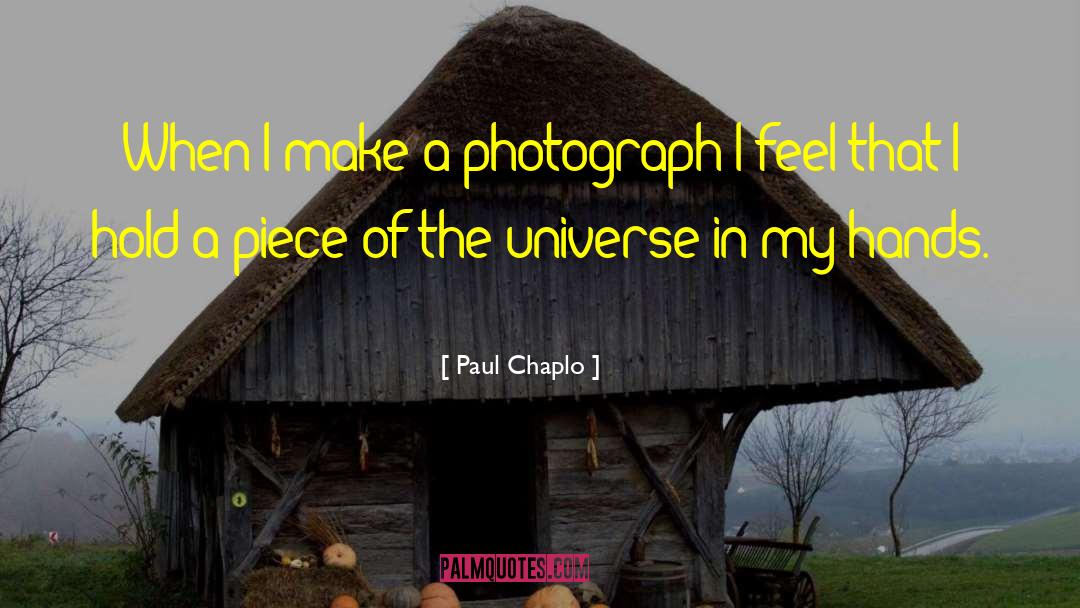 Paul Chaplo Quotes: When I make a photograph