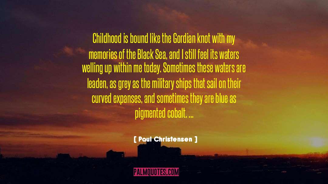 Paul Christensen Quotes: Childhood is bound like the