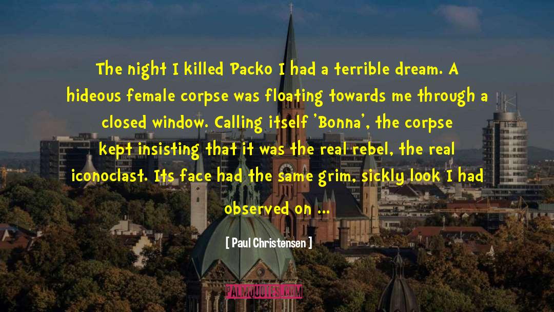 Paul Christensen Quotes: The night I killed Packo