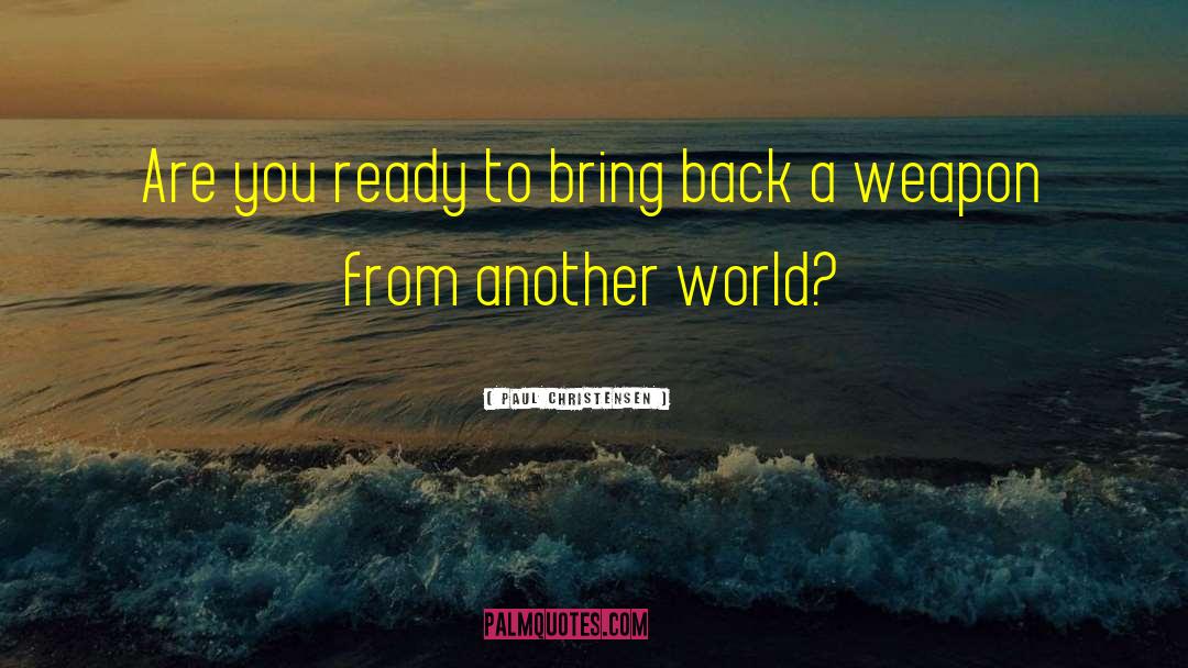 Paul Christensen Quotes: Are you ready to bring