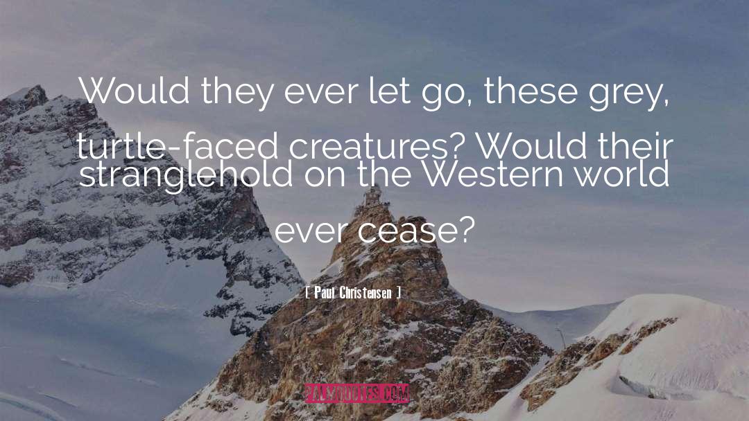 Paul Christensen Quotes: Would they ever let go,