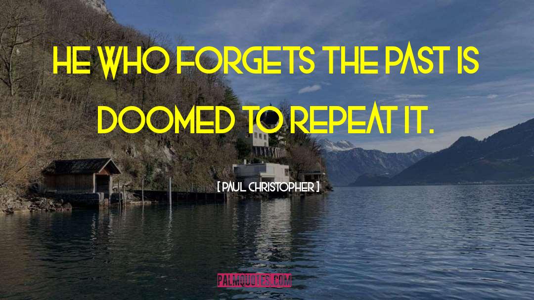 Paul Christopher Quotes: He who forgets the past