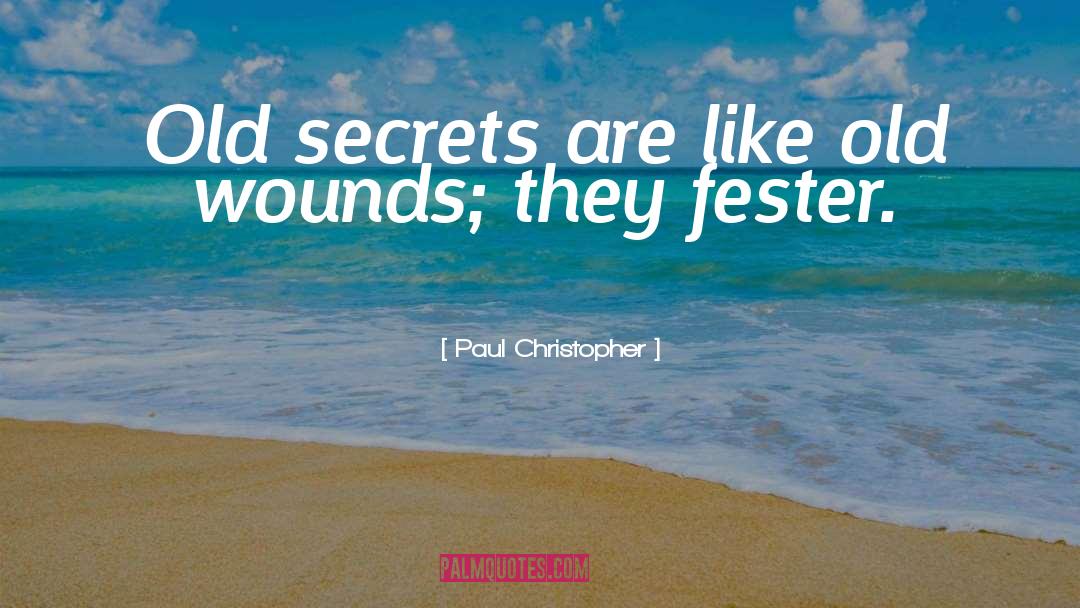 Paul Christopher Quotes: Old secrets are like old