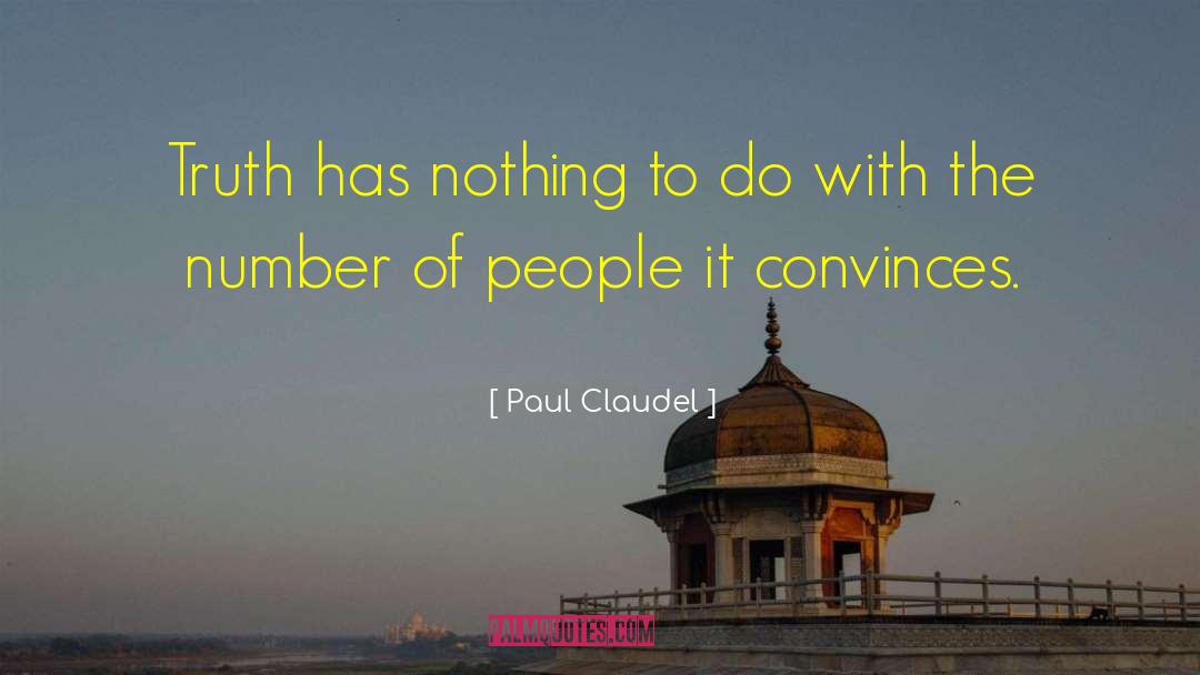 Paul Claudel Quotes: Truth has nothing to do