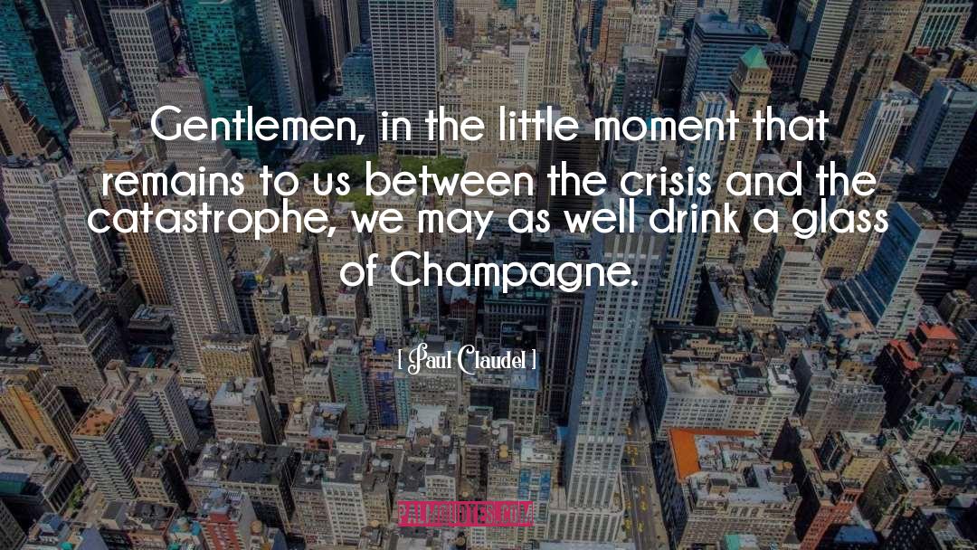Paul Claudel Quotes: Gentlemen, in the little moment