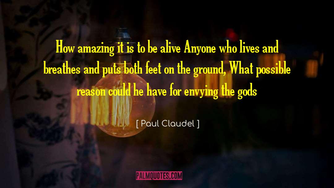 Paul Claudel Quotes: How amazing it is to