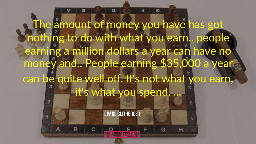 Paul Clitheroe Quotes: The amount of money you