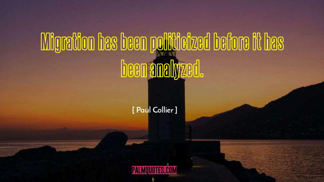 Paul Collier Quotes: Migration has been politicized before