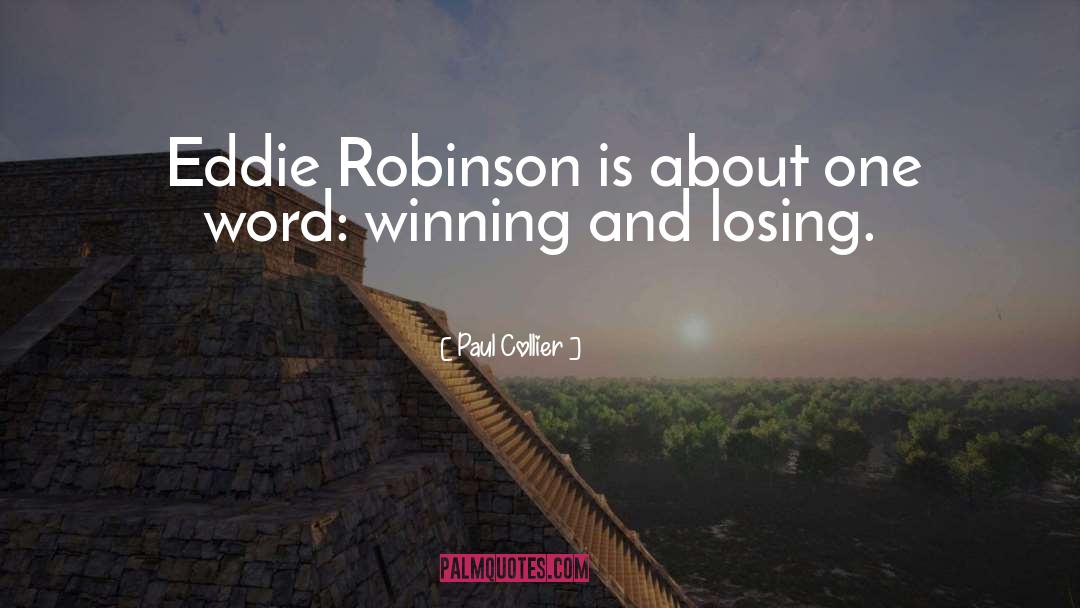Paul Collier Quotes: Eddie Robinson is about one