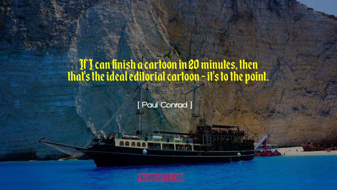 Paul Conrad Quotes: If I can finish a