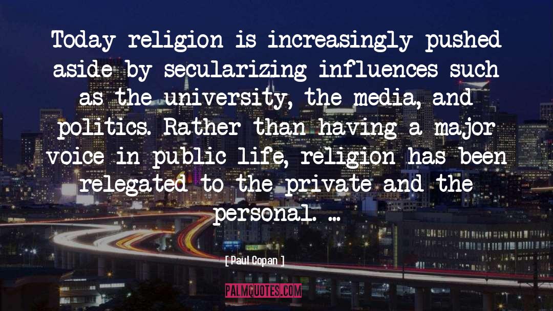 Paul Copan Quotes: Today religion is increasingly pushed