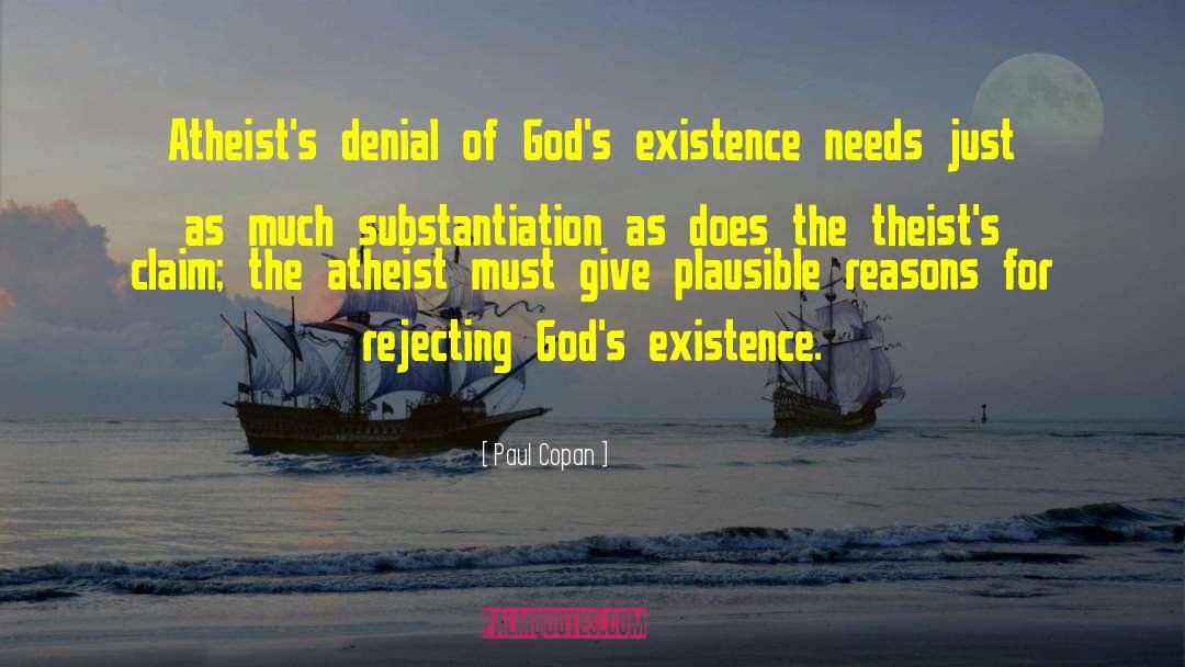 Paul Copan Quotes: Atheist's denial of God's existence