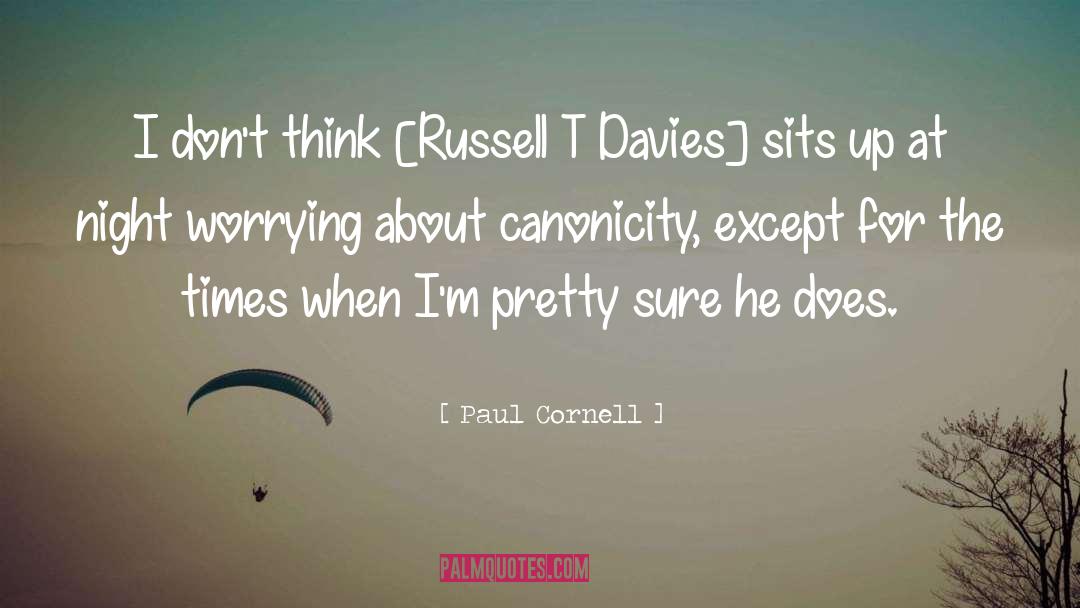 Paul Cornell Quotes: I don't think [Russell T
