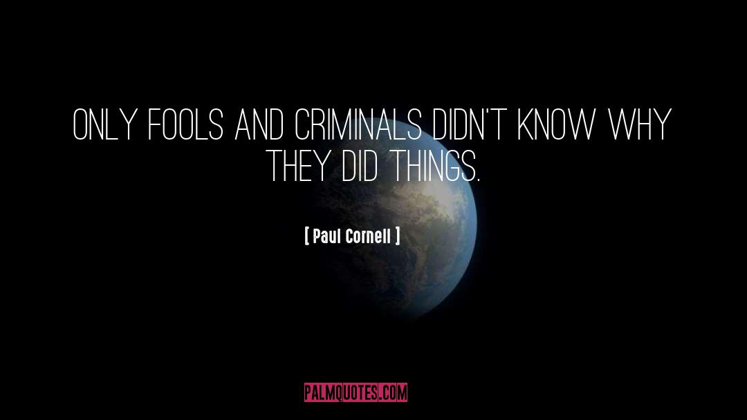 Paul Cornell Quotes: Only fools and criminals didn't