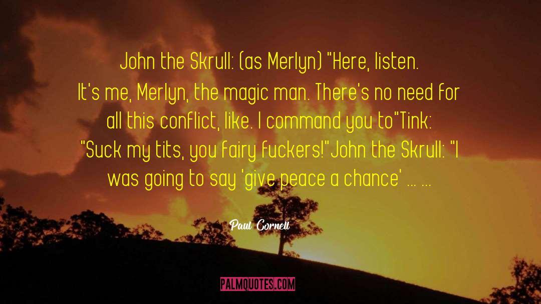 Paul Cornell Quotes: John the Skrull: (as Merlyn)