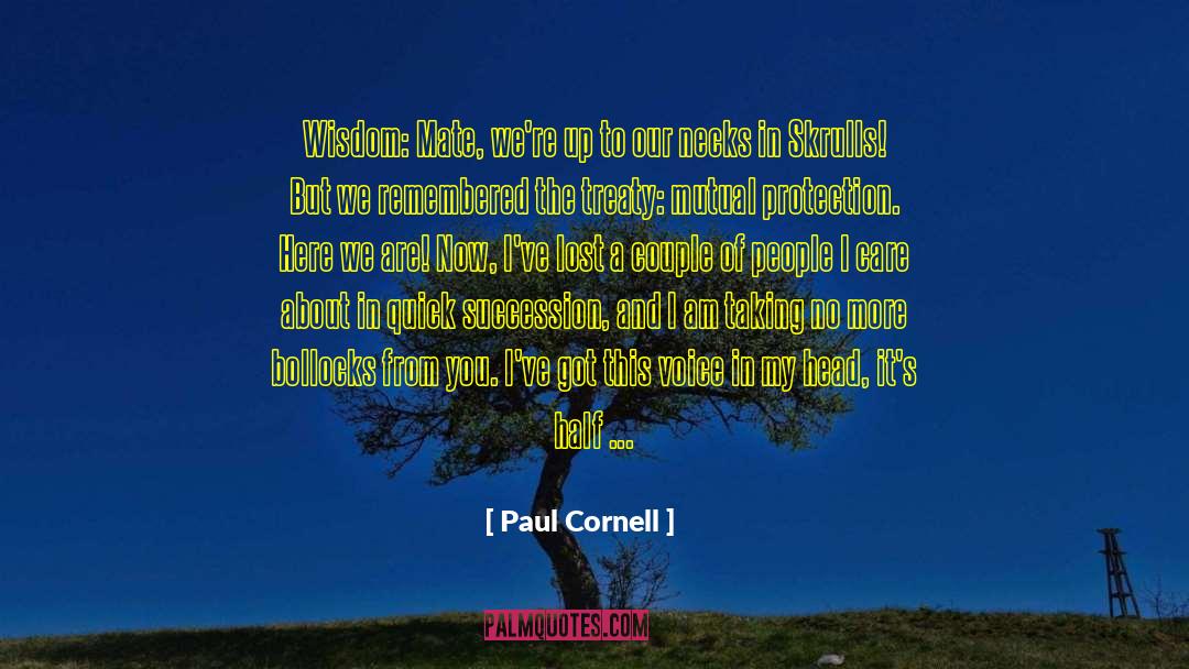 Paul Cornell Quotes: Wisdom: Mate, we're up to