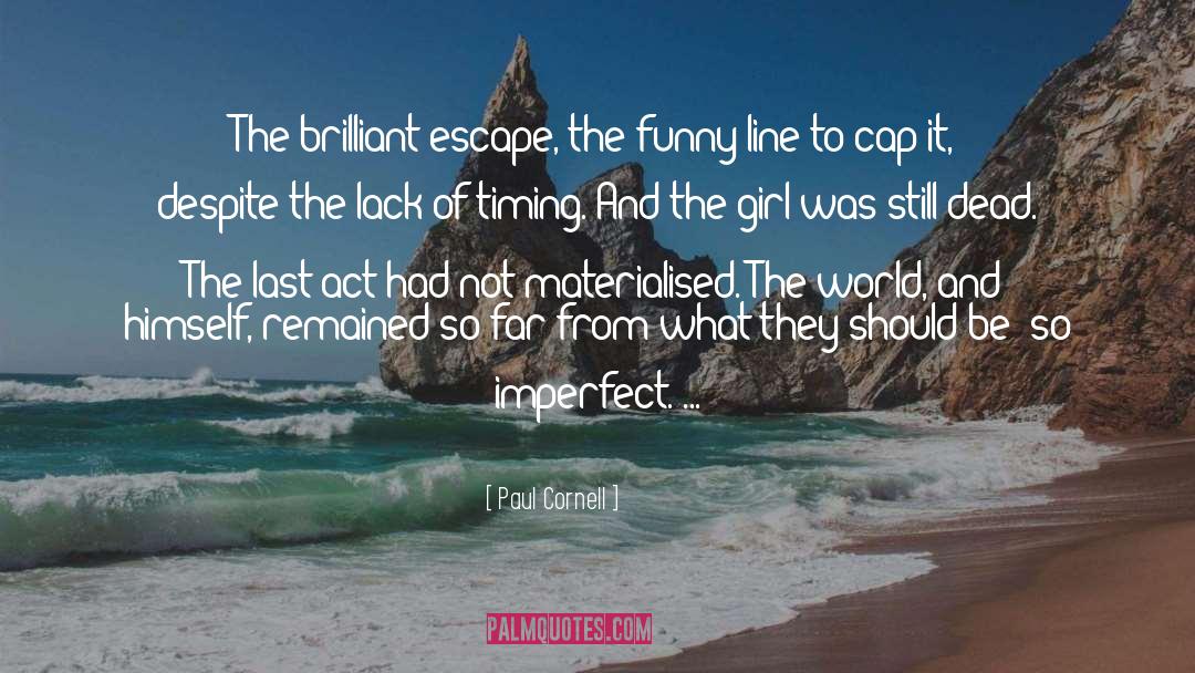 Paul Cornell Quotes: The brilliant escape, the funny
