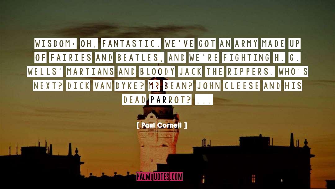 Paul Cornell Quotes: Wisdom: Oh, fantastic. We've got