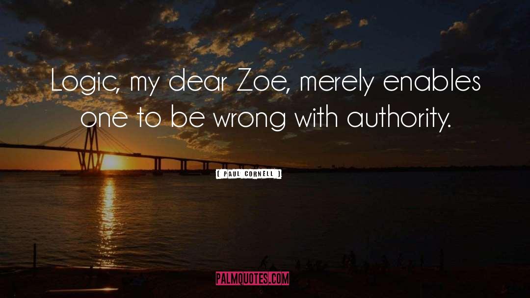 Paul Cornell Quotes: Logic, my dear Zoe, merely
