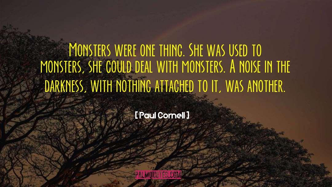 Paul Cornell Quotes: Monsters were one thing. She