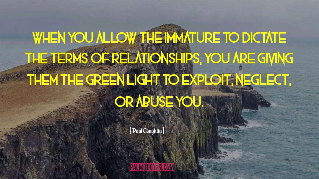 Paul Coughlin Quotes: When you allow the immature