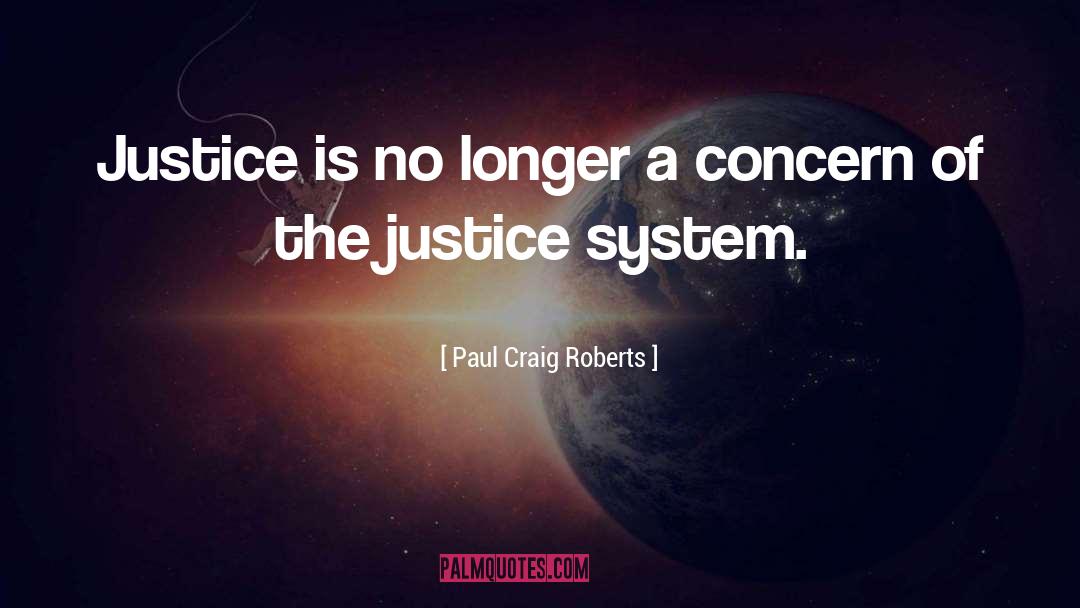 Paul Craig Roberts Quotes: Justice is no longer a