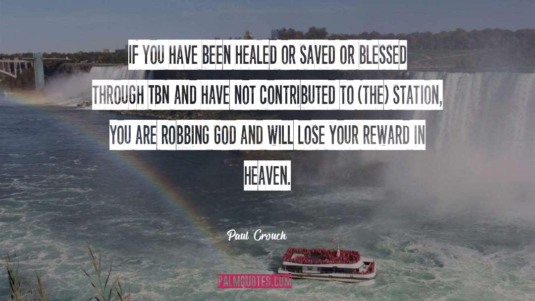 Paul Crouch Quotes: If you have been healed