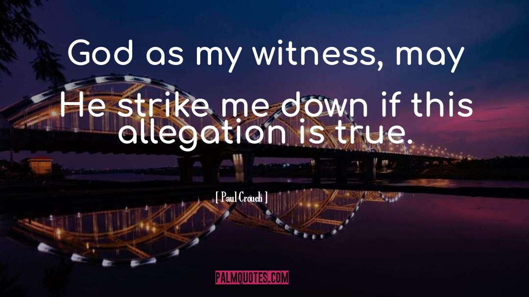Paul Crouch Quotes: God as my witness, may